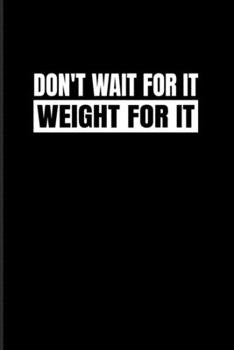 Don't Wait For It Weight for It: Weightlifting 2020 Planner | Weekly & Monthly Pocket Calendar | 6x9 Softcover Organizer | For Workout & Fitness Coach Fans