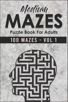 Paperback Medium Mazes Puzzle Book For Adults 100 Mazes - Vol 1: 100 Medium Classic Mazes - Labyrinth Puzzles for Adults, Seniors and all other Puzzle Fans Book