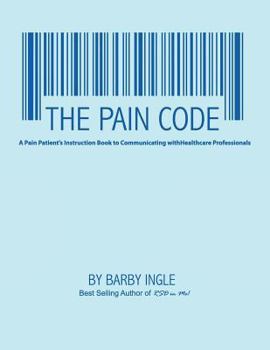 Paperback The Pain Code: A Pain Patient's Instruction Book To Communicating With Healthcare Professionals Book