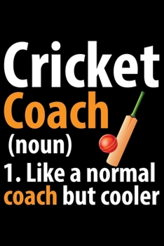 Paperback Cricket Coach 1. Like A Normal Coach But Cooler: Cool Cricket Coach Journal Notebook - Gifts Idea for Cricket Coach Notebook for Men & Women. Book