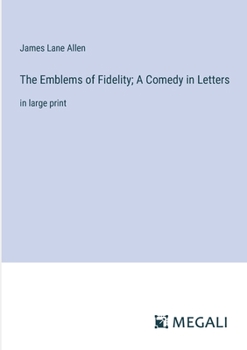 Paperback The Emblems of Fidelity; A Comedy in Letters: in large print Book