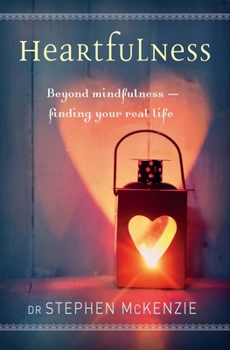 Paperback Heartfulness: Beyond Mindfulness, Finding Your Real Life Book