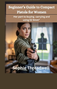 Paperback Beginner's Guide to Compact Pistols for Women: Her part to buying carrying and using EZ 9mm" Book
