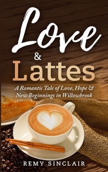 Paperback Love & Lattes: A Romantic Tale of Love, Hope & New Beginnings in Willowbrook Book