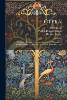 Paperback Opera: Lactantius Placidus Commentarios in Statii Thebaida Et Commentarium in Achilleida, Recensuit R. Jahnke. 1898 [Latin] Book