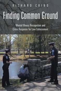 Paperback Finding Common Ground: Mental Illness Recognition and Crisis Response for Law Enforcement Book