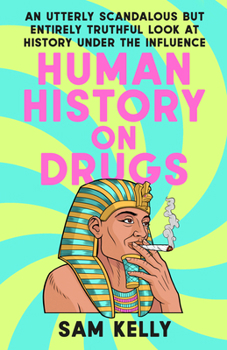 Paperback Human History on Drugs: An Utterly Scandalous But Entirely Truthful Look at History Under the Influence Book