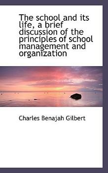 The School and Its Life, a Brief Discussion of the Principles of School Management and Organization
