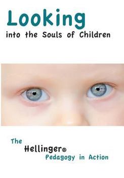 Paperback Looking Into the Souls of Children: The Hellinger Pedagogy in Action Book