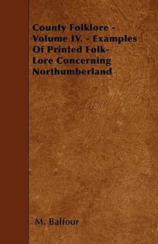 Paperback County Folklore - Volume IV. - Examples of Printed Folk-Lore Concerning Northumberland Book