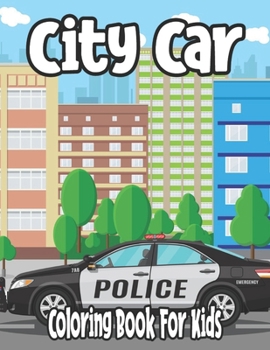 City Car Coloring Book For Kids: vehicles coloring book for kids 4-8