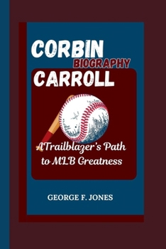 Paperback Corbin Carroll Biography: A Trailblazer's Path to MLB Greatness Book