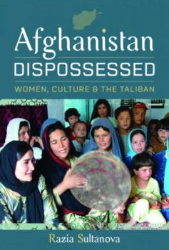 Hardcover Afghanistan Dispossessed: Women, Culture and the Taliban Book