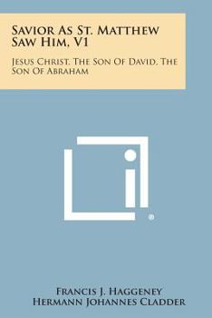 Paperback Savior as St. Matthew Saw Him, V1: Jesus Christ, the Son of David, the Son of Abraham Book