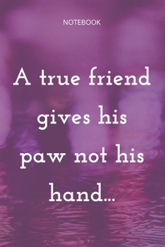 Paperback **A true friend gives his paw not his hand...**: Lined Notebook Motivational Quotes,120 pages,6x9, Soft cover, Matte finish Book