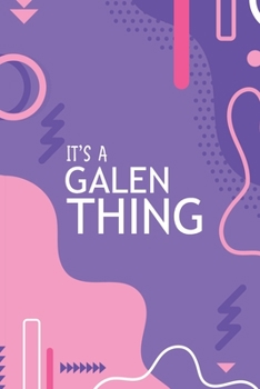 Paperback It's a Galen Thing: YOU WOULDN'T UNDERSTAND Notebook, 120 Pages, 6x9, Soft Cover, Glossy Finish. Book