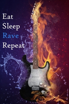 Paperback Eat Sleep Rave Repeat: Lined Notebook / Journal Gift, 200 Pages, 6x9, Fire and water Guitar Cover, Matte Finish Inspirational Quotes Journal, Book