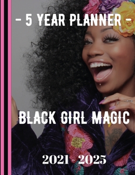 2021-2025 Black Girl Magic Five Year Planner: 60 Months Calendar, 5 Years Daily/Weekly/Monthly Organizer Book for Activities and Appointments, Agenda Schedule Planners with Premium Cover
