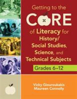 Paperback Getting to the Core of Literacy for History/Social Studies, Science, and Technical Subjects, Grades 6-12 Book