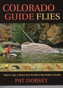 Hardcover Colorado Guide Flies: Patterns, Rigs, & Advice from the State's Best Anglers & Guides Book