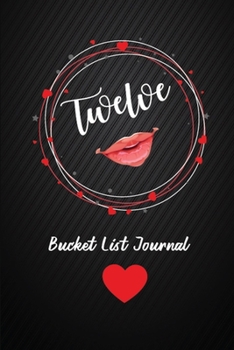 TWELVE Bucket List Journal: 12th Birthday Gifts For Women. 6x9 Inch 100 Pages Perfect Birthday Gift Notebook For  Women. Lined Pages, Birthday Gift For 12 Year Old Woman