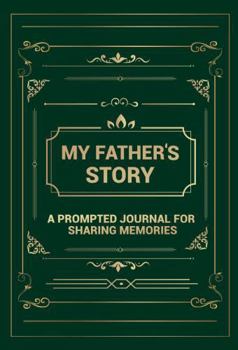Paperback My Father's Story: A Prompted Journal for Sharing Memories (Your Life, Your Story) Book