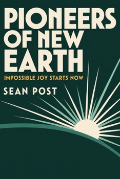 Paperback Pioneers of New Earth: Impossible Joy Starts Now Book