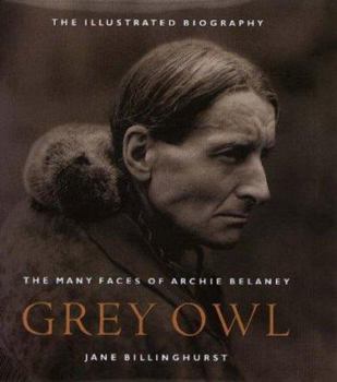 Hardcover Grey Owl: The Many Faces of Archie Belaney Book