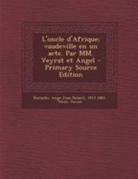 Paperback L'oncle d'Afrique; vaudeville en un acte. Par MM. Veyrat et Angel [French] Book