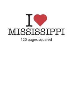 I love Mississippi: I love Mississippi composition notebook I love Mississippi diary I love Mississippi recipe book I love Mississippi notebook I ... journal 120 squared pages circa DIN A5
