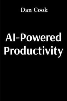 Paperback AI-Powered Productivity: How Artificial Intelligence Can Transform Your Work and Life Book