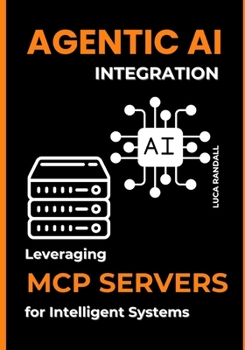 Paperback Agentic AI Integration: Leveraging MCP Servers for Intelligent Systems Book