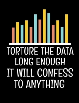 Torture The Data Long Enough It Will Confess To Anything: Daily Planner 2020 | Gift For Computer Data Science Related People.