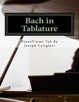 Bach in Tablature - 2nd Edition: The Revolutionary Way To Read Piano Music