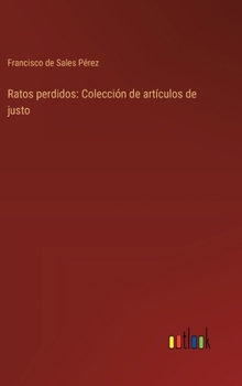 Ratos perdidos: Colección de artículos de justo