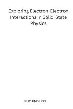 Paperback Exploring Electron-Electron Interactions in Solid-State Physics Book