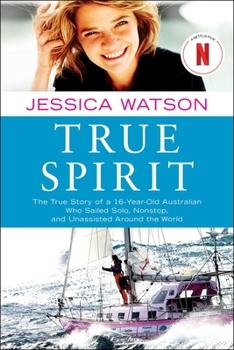 Paperback True Spirit: The True Story of a 16-Year-Old Australian Who Sailed Solo, Nonstop, and Unassisted Around the World Book