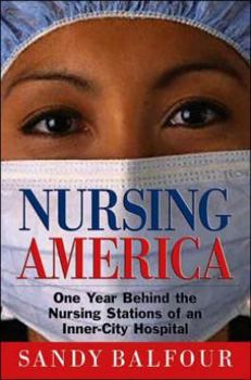 Hardcover Nursing America: One Year Behind the Nursing Stations of an Inner-City Hospital Book