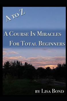 Paperback A to Z, Course in Miracles for Total Beginners Book