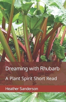 Paperback Dreaming with Rhubarb: A Plant Spirit Short Read Book