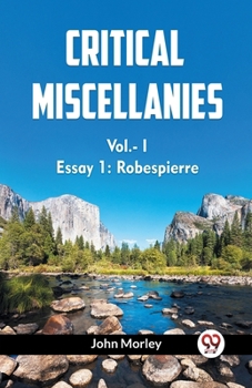 Paperback CRITICAL MISCELLANIES Vol.- I Essay 1: Robespierre Book