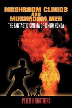 Paperback Mushroom Clouds and Mushroom Men: The Fantastic Cinema of Ishiro Honda Book