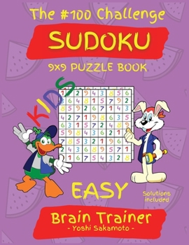 Paperback The #100 Challenge SUDOKU 9x9 PUZZLE BOOK KIDS: Large Print Sudoku Puzzle Book for KIDS, Brain Trainer EASY [Large Print] Book