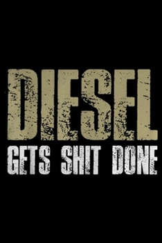 Diesel Gets shit Done: Diesel Gets Stuff Done Truck Driver Gas Tool Engine Journal/Notebook Blank Lined Ruled 6x9 100 Pages