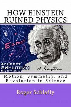 Paperback How Einstein Ruined Physics: Motion, Symmetry, and Revolution in Science Book