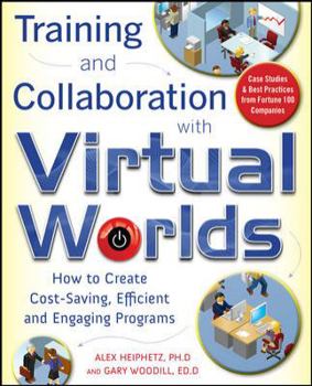 Paperback Training and Collaboration with Virtual Worlds: How to Create Cost-Saving, Efficient and Engaging Programs Book