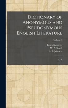 Dictionary of Anonymous and Pseudonymous English Literature: H - L