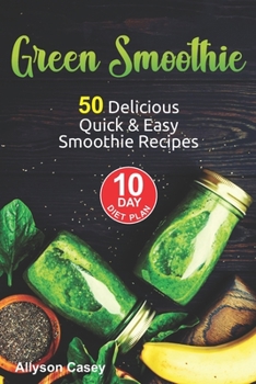 Paperback Green Smoothie: 50 Delicious Quick & Easy Smoothie Recipes & 10 Day Diet Plan Book