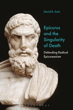 Hardcover Epicurus and the Singularity of Death: Defending Radical Epicureanism Book