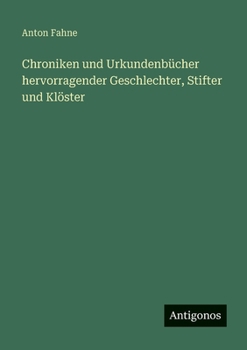 Chroniken und Urkundenbücher hervorragender Geschlechter, Stifter und Klöster